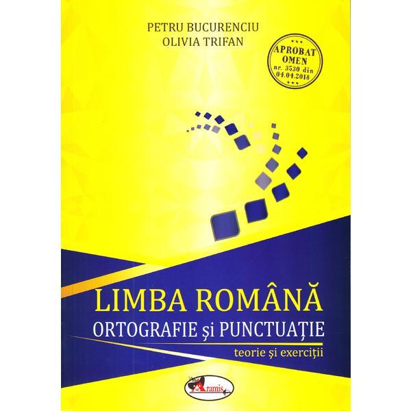 Limba romana, ortografie si punctuatie. Teorie si exercitii - Petru Bucurenciu, Olivia Trifan, editura Aramis