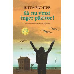 Sa nu vinzi inger pazitor! - Jutta Richter, editura Humanitas