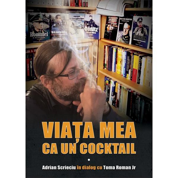 Viata mea ca un cocktail. Adrian Scrieciu in dialog cu Toma Roman Jr., editura Miidecarti