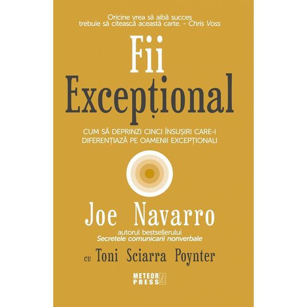 Fii exceptional - Joe Navarro, Toni Sciarra Poynter, editura Meteor Press