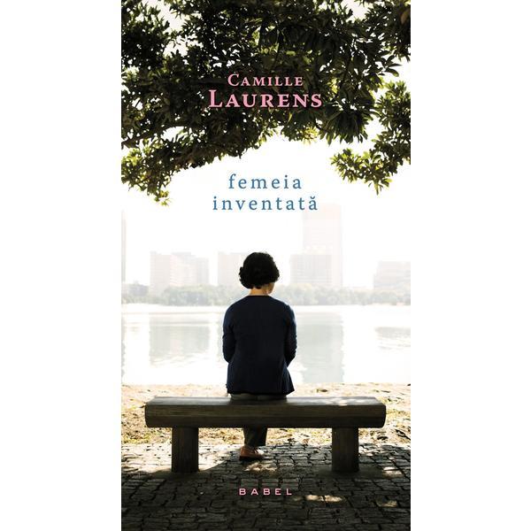 Femeia inventata Camille Laurens - editura Nemira