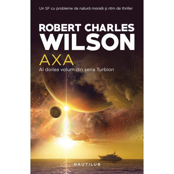 Axa (Seria Turbion, partea a II-a) Robert Charles Wilson - editura Nemira