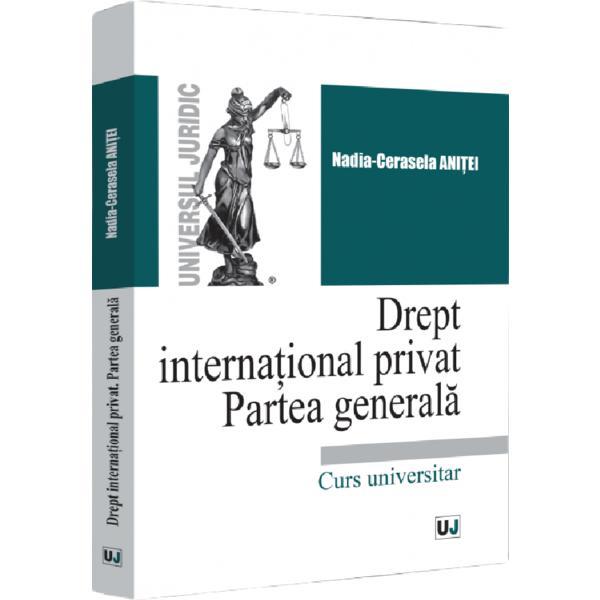 Drept international privat. Partea generala - Nadia-Cerasela Anitei, editura Universul Juridic