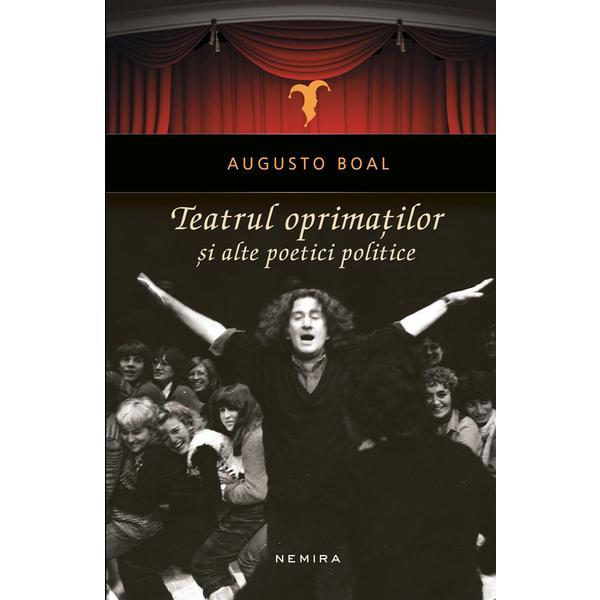 Teatrul oprimatilor si alte poetici politice Augusto Boal - editura Nemira