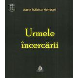 Urmele incercarii - Marin Malaicu-Hondrari, editura Charmides