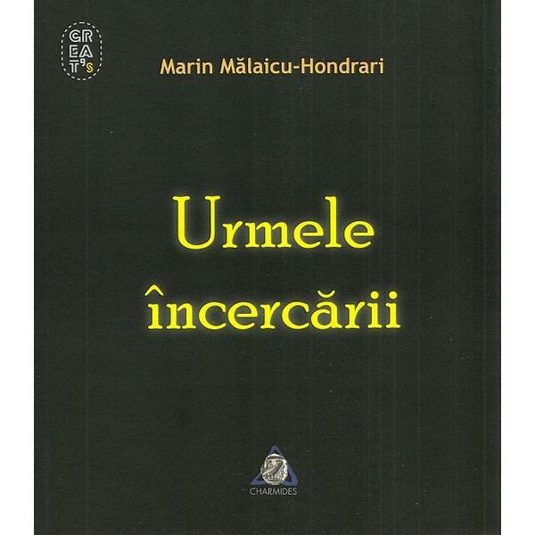 Urmele incercarii - Marin Malaicu-Hondrari, editura Charmides