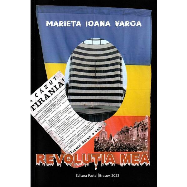 Revolutia mea - Marieta Ioana Varga, editura Pastel