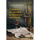 Avataruri ale jazzului in literatura universala - Cristina Petrescu, editura Eikon