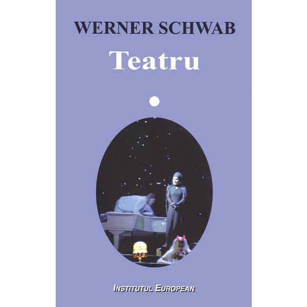 Teatru - Werner Schwab, editura Institutul European