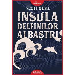 Insula delfinilor albastri - Scott O&#039;Dell, editura Grupul Editorial Art