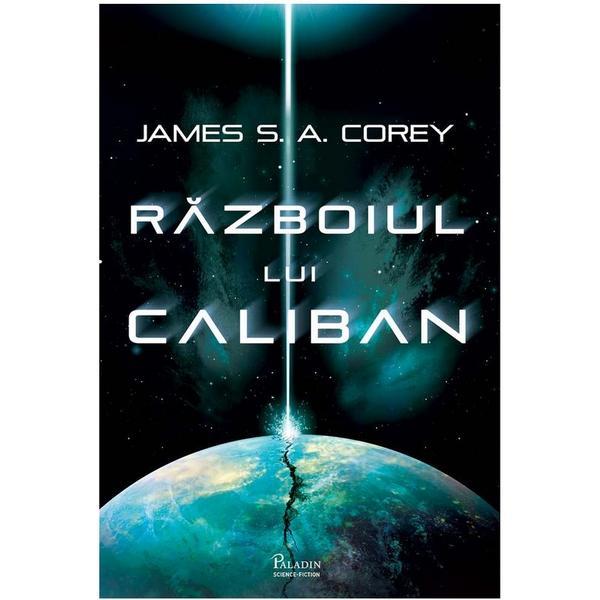 Razboiul lui Caliban - James S. A. Corey, editura Paladin