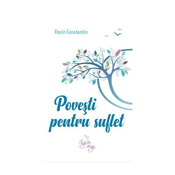 Povesti pentru suflet - Florin Constantin, editura Inger Drag