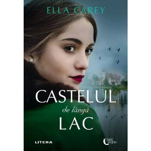Castelul de langa lac - Ella Carey, editura Litera