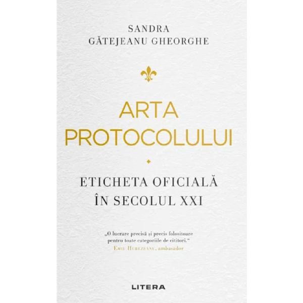 Arta protocolului. Eticheta oficiala in secolul XXI - Sandra Gatejeanu Gheorghe, editura Litera