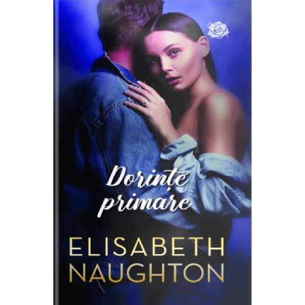 Dorinte primare - Elisabeth Naughton, editura Lira