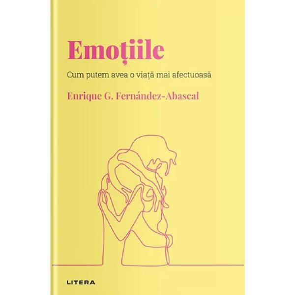 Descopera psihologia. Emotiile - Enrique G. Fernandez-Abascal, editura Litera