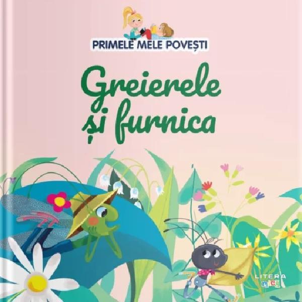 Primele mele povesti. Greierele si furnica, editura Litera