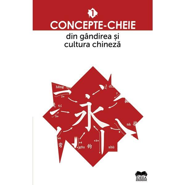 Concepte-cheie din gandirea si cultura chineza Vol.1, editura Ideea Europeana