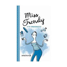 Miss Trendy - Fii ordonata!, editura Minerva