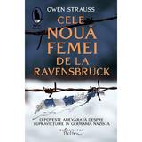 Cele noua femei de la Ravensbruck - Gwen Strauss, editura Humanitas