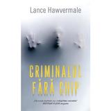 Criminalul fara chip - Lance Hawvermale