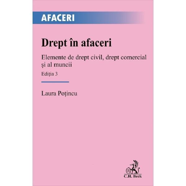 Drept in afaceri. Elemente de drept civil, drept comercial si al muncii Ed. 3 - Laura Potincu, editura C.h. Beck