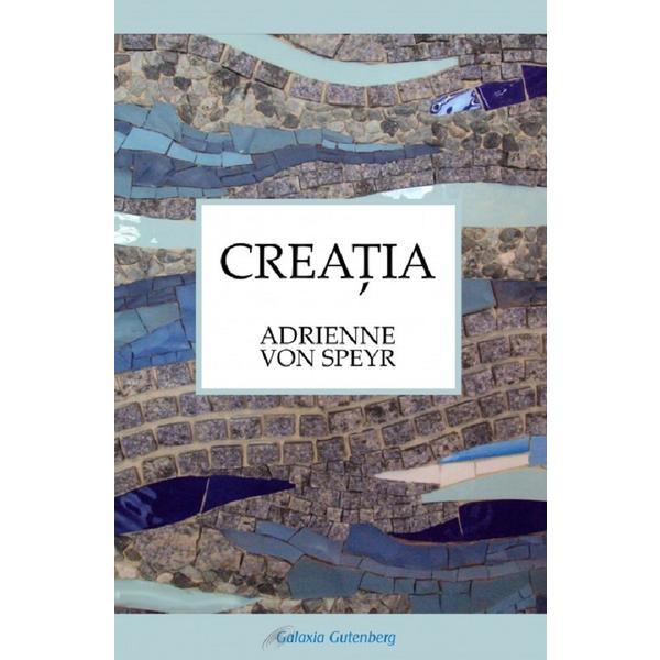 Creatia - Adrienne Von Speyr, editura Galaxia Gutenberg