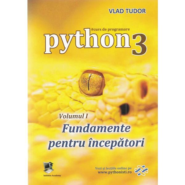 Curs de programare in Python3 Vol.1: Fundamente pentru incepatori - Vlad Tudor