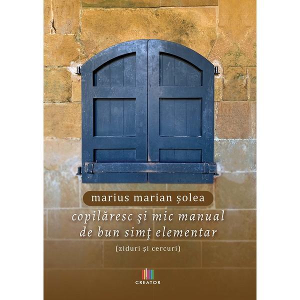 Copilaresc si mic manual de bun simt elementar (ziduri si cercuri) - Marius Marian Solea, Editura Creator