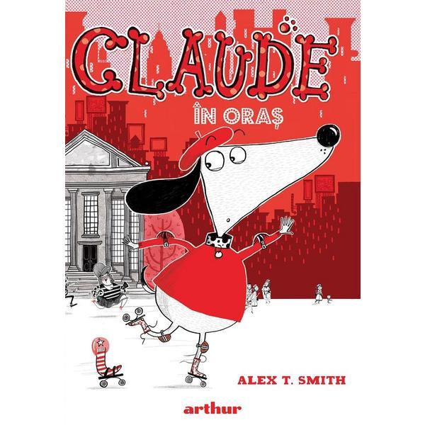 Claude In Oras ( Vol.1 Din Seria Claude) - Alex T. Smith