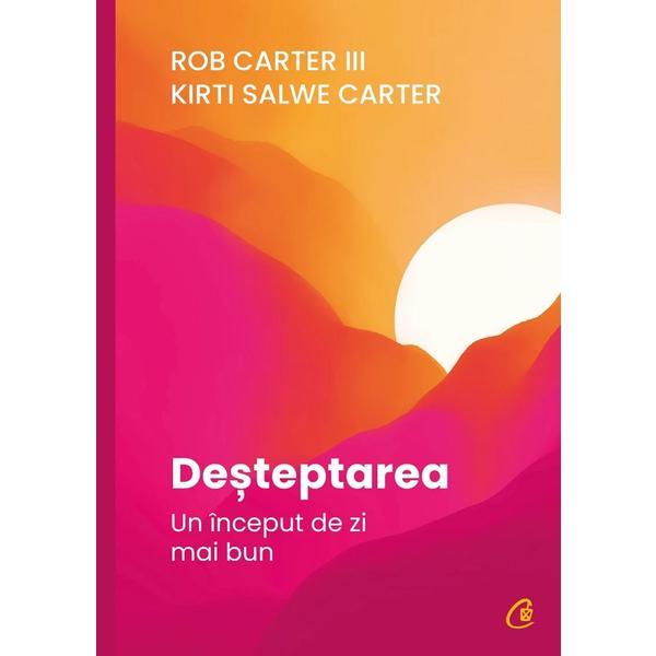 Desteptarea. Un Inceput De Zi Mai Bun - Rob Carter Iii, Kirti Salwe Carter