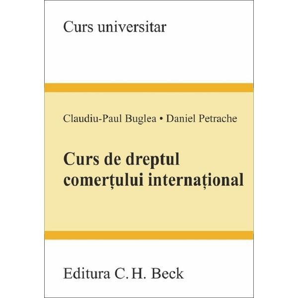 Curs de dreptul comertului international - Claudiu-Paul Buglea, Daniel Petrache, editura C.h. Beck