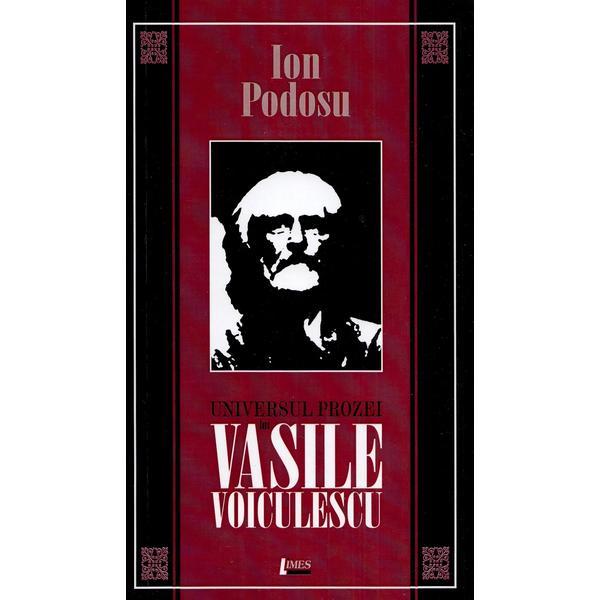 Universul prozei lui Vasile Voiculescu - Ion Podosu, editura Limes