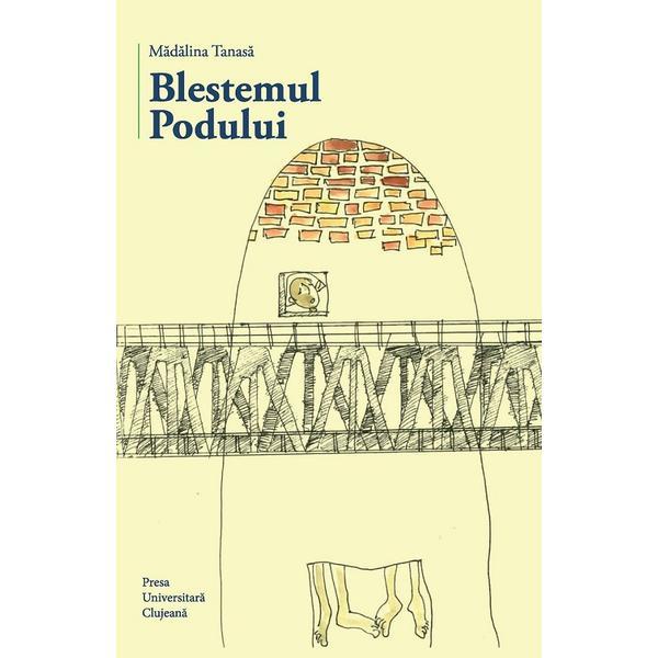 Blestemul podului - Madalina Tanasa, editura Presa Universitara Clujeana