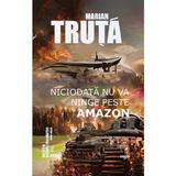 Niciodata nu va ninge peste Amazon - Marian Truta, editura Eagle