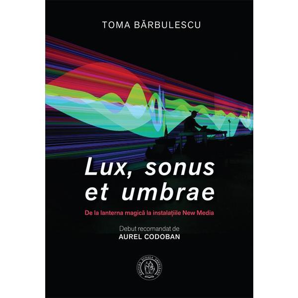 Scoala Ardeleana Lux, sonus et umbrae. De la lanterna magica la instalatiile…