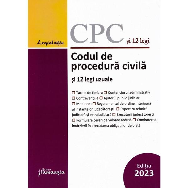 Codul de procedura civila si 12 legi uzuale Act. 16 ianuarie 2023