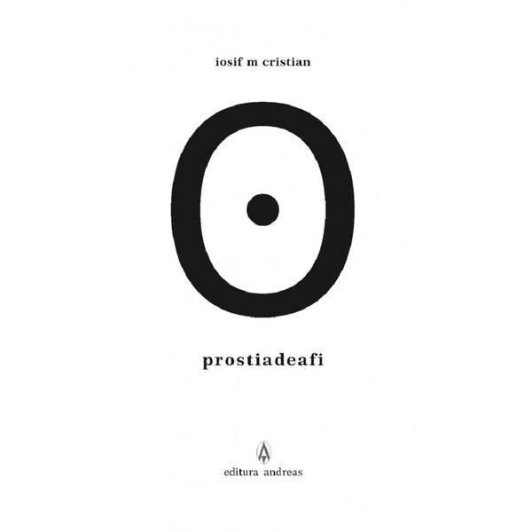 Prostia de a fi - Iosif M. Cristian, editura Andreas