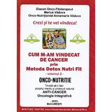 Cum M-am Vindecat De Cancer Prin Metoda Detox Nutri Fit Vol.2 - Marius Vaduva, Annemarie Vaduva