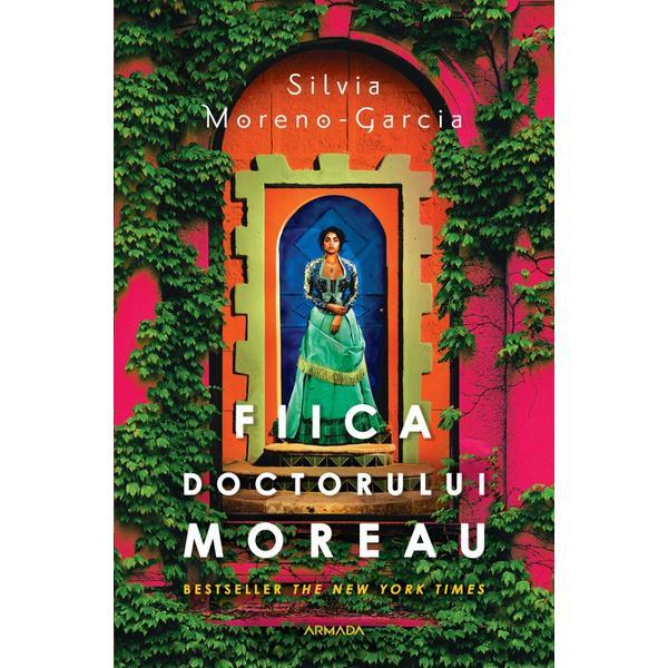 Fiica doctorului Moreau - Silvia Moreno-Garcia, editura Nemira