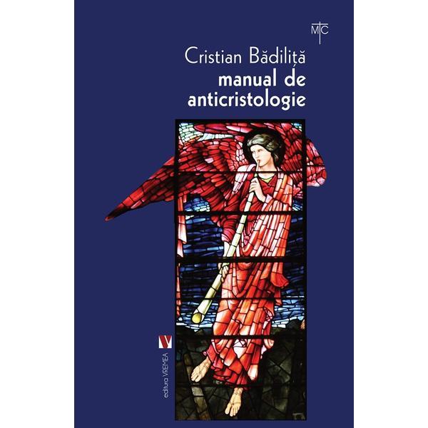 Manual de anticristologie - Cristian Badilita, editura Vremea