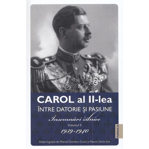 Carol al II-lea intre datorie si pasiune Vol.2 Insemnari zilnice 1939-1940