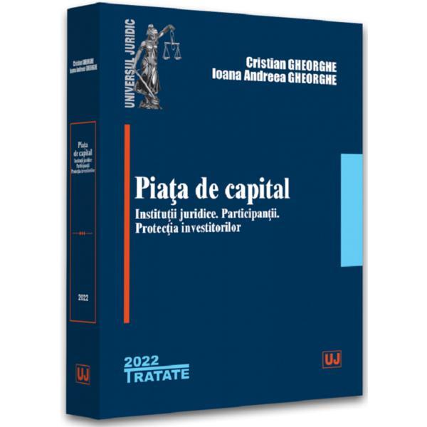 Piata de capital. Institutii juridice - Cristian Gheorghe, Ioana Andreea Gheorghe, editura Universul Juridic