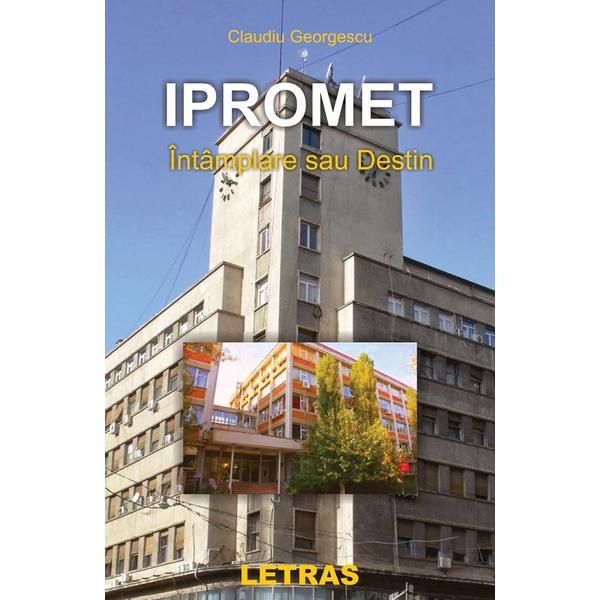 Ipromet. Intamplare sau destin - Claudiu Georgescu, editura Letras