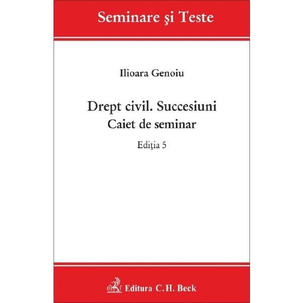 Drept civil. Succesiuni. Caiet de seminar Ed.5 - Ilioara Genoiu, editura C.h. Beck