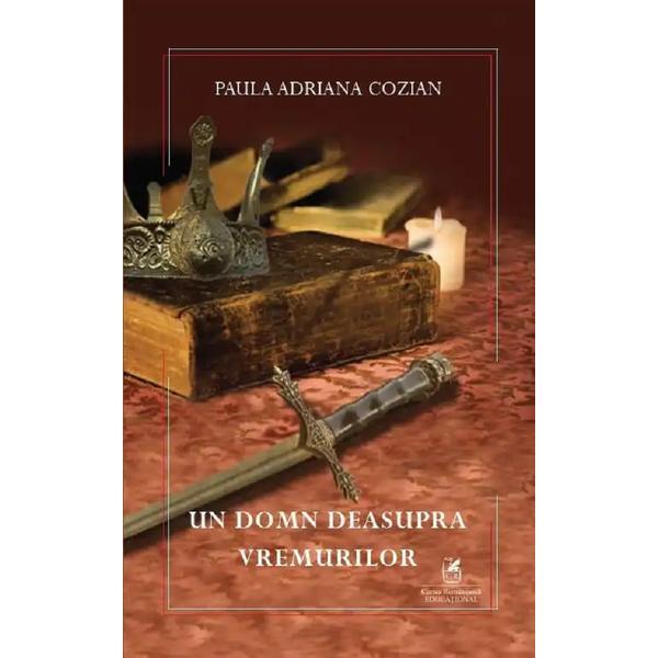 Un domn deasupra vremurilor - Paula Adriana Cozian, editura Cartea Romaneasca Educational
