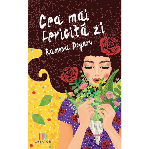 Cea mai fericita zi - Ramona Dogaru, Editura Creator