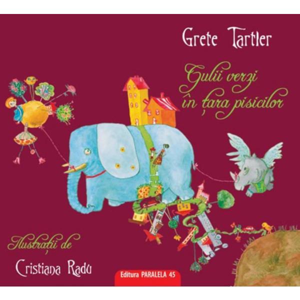 Gulii verzi in tara pisicilor - Grete Tartler, editura Paralela 45