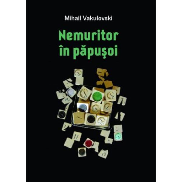 Nemuritor in papusoi - Mihail Vakulovski, editura Casa De Pariuri Literare