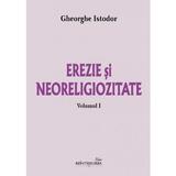 Erezie si Neoreligiozitate Vol.1 - Gheorghe Istodor